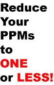 Reduce Your PPMs to ONE&nbsp;or LESS!